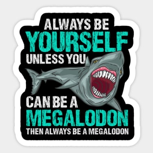 Always Be Yourself - Prehistoric Megalodon T-Shirt Sticker